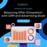 Day 17: Strategies for Success - Balancing Offer Completion with CRM and Advertising Goals