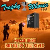 Trophy Whores 693 – Helldivers Battle PC File Sizes