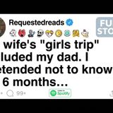 My wife_s _girls trip_ included my dad. I pretended not to know for 6 months... [FULL STORY](M4A_128K)