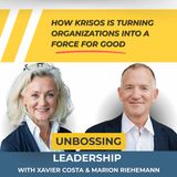 Unbossing Leadership with Xavier Costa - Chapter 2: How Krisos Is Turning Organizations into a Force for Good