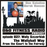 D&D Fitness Radio Podcast - Episode 027:  Wally Szczerbiak - The Wallyball Way