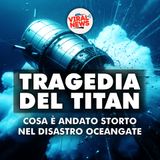 TRAGEDIA TITAN: cosa è andato storto nel disastro OceanGate!