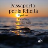 Passaporto per la Felicità ep.9  "Il punto zero"