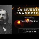 La muerta enamorada de Théophile Gautier. Relato completo. Audiolibro con voz humana real.