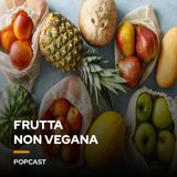 Frutta non vegana