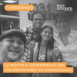 La Mochila :: Experiencias del Colaboratorio Jui Shikazguaxa