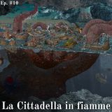 La Cittadella brucerà - Teorie in Pillole #10