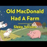 Old Macdonald Had A Farm    The PERFECT Bedtime Story for Toddlers with Baby Sleep Musi