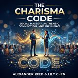 Ep.1: The Psychology of Charisma and Presence