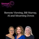 Remote Viewing, Bill Murray, AI and Mourning Doves