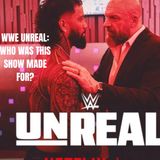 WWE UNREAL: WHO WAS THIS SHOW MADE FOR?