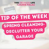 Tip of the Week: Spring Cleaning-Declutter Your Garage | Ep 105