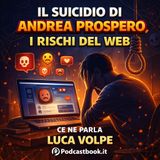 Il suicidio di Andrea Prospero, i rischi del Web e in cosa può incorrerechi lo ha indotto al suicidio. Ce ne parla Luca Volpe