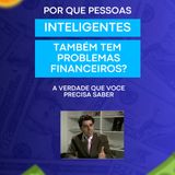 “Por Que Pessoas Inteligentes Também Têm Problemas Financeiros? A Verdade Que Você Precisa Saber!