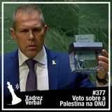 Xadrez Verbal #377 Israel vs ONU