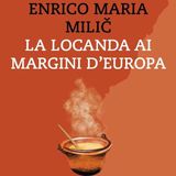 Enrico Maria Milič "La locanda ai margini d'Europa"