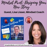 Mindset Pivot Designing Your New Story with Guest, Lisa Lisser