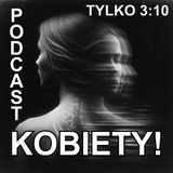 podcast "Kobiety!" – siła, ból i niedocenione piękno. Czas oddać im głos! Siła Kobiet
