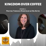 Kingdom Over Coffee Podcast - Ep 111 - Del Bates & Praying through Minefields