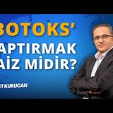 Botoks Yaptırmak Caiz midir   AHMET KURUCAN