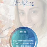 EP 45 - O Luto Profissional — Como fechar ciclos com dignidade