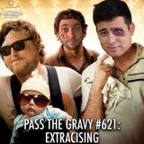 Pass The Gravy #621: Extracising