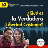 Ep. 62 ¿Qué es la Verdadera Libertad Cristiana?