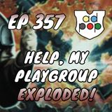Commander ad Populum, Ep 357 - HELP, My Playgroup Exploded!