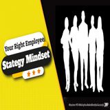 Your Right Employee Strategy Mindset | Ep. #208