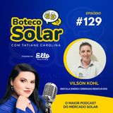 EP129 - Vilson Kohl | Conhecimento tem que ser compartilhado