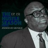 The Hustle Season: Ep. 151 Andoo-ee Sausage