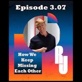 How We Keep Missing Each Other
