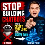 Stop Building Chatbots: How to Codify Your Logic into a Digital Twin