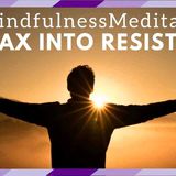 Relax into Your Resistance_ A 25 Minute Guided Mindfulness Meditation
