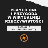 "Player One" (2018) i przygoda w wirtualnej rzeczywistości [ft. dr Jacek Sobota]