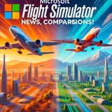 Microsoft Flight Simulator 2024 News, Comparisons!