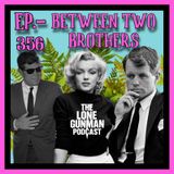 JFK ASSASSINATION - Ep. 356 - Between Two Brothers