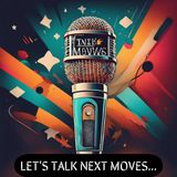 Let's Talk About Next Moves