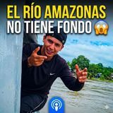El Río Amazonas no tiene fondo