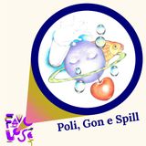 Favolose - Poli, Gon e Spill
