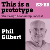 S3•E5 Phil Gilbert