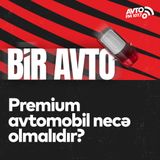 Premium avtomobil necə olmalıdır? I Bir Avto