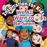 We All Want to Be Seen