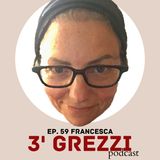 3' grezzi Ep. 59 Francesca