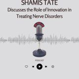 Shamis Tate Discusses the Role of Innovation in Treating Nerve Disorders