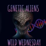 Genetic Aliens - Wild Wednesday!