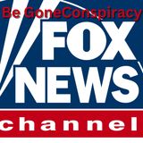 Be Gone Fox News Conspiracy