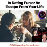 Is Dating Fun or An  Escape From Your Life