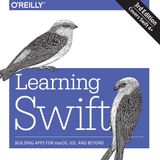 Learning Swift: Building Apps for macOS, iOS, and Beyond