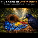 #413 - Il Metodo dell'Uccello Giardiniere